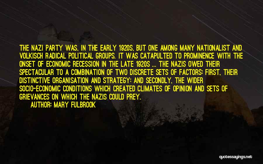 Mary Fulbrook Quotes: The Nazi Party Was, In The Early 1920s, But One Among Many Nationalist And Volkisch Radical Political Groups. It Was