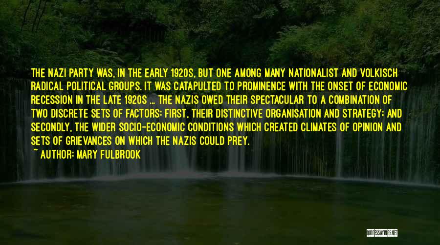 Mary Fulbrook Quotes: The Nazi Party Was, In The Early 1920s, But One Among Many Nationalist And Volkisch Radical Political Groups. It Was