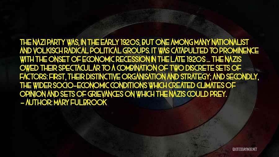 Mary Fulbrook Quotes: The Nazi Party Was, In The Early 1920s, But One Among Many Nationalist And Volkisch Radical Political Groups. It Was