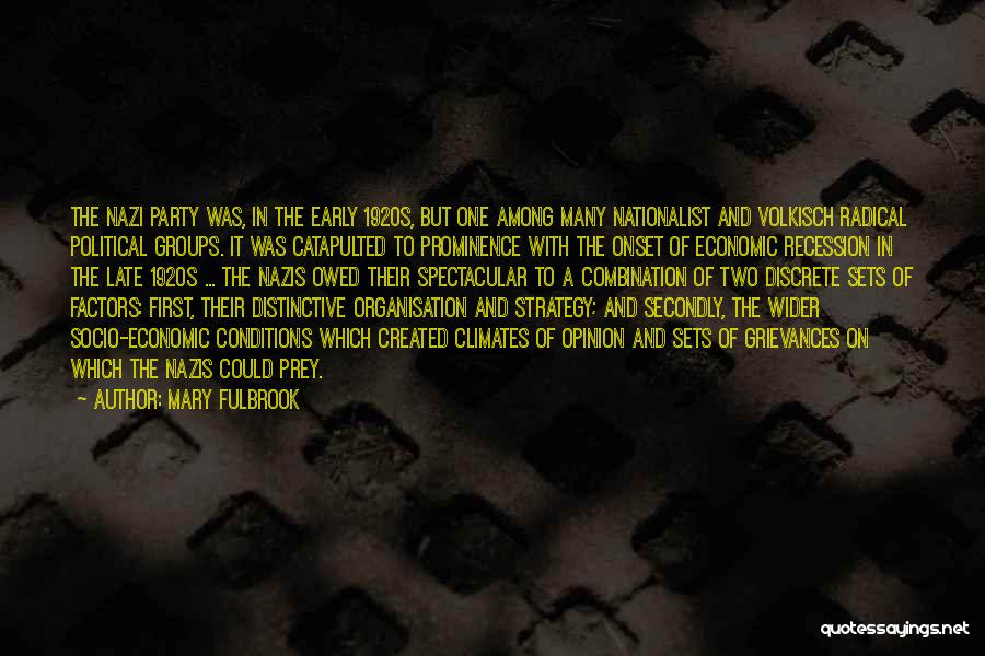 Mary Fulbrook Quotes: The Nazi Party Was, In The Early 1920s, But One Among Many Nationalist And Volkisch Radical Political Groups. It Was