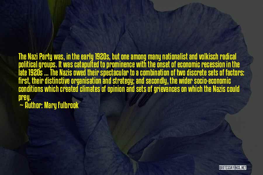 Mary Fulbrook Quotes: The Nazi Party Was, In The Early 1920s, But One Among Many Nationalist And Volkisch Radical Political Groups. It Was