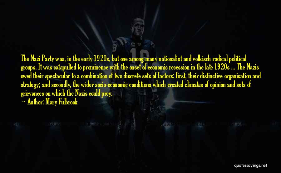 Mary Fulbrook Quotes: The Nazi Party Was, In The Early 1920s, But One Among Many Nationalist And Volkisch Radical Political Groups. It Was