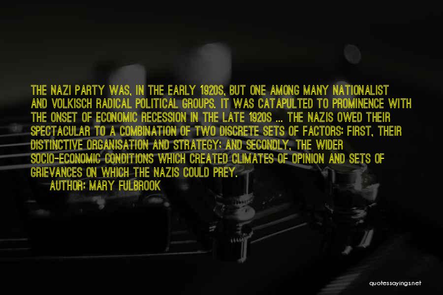 Mary Fulbrook Quotes: The Nazi Party Was, In The Early 1920s, But One Among Many Nationalist And Volkisch Radical Political Groups. It Was