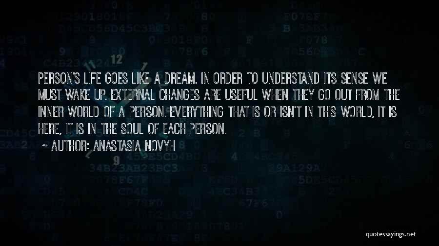 Anastasia Novyh Quotes: Person's Life Goes Like A Dream. In Order To Understand Its Sense We Must Wake Up. External Changes Are Useful