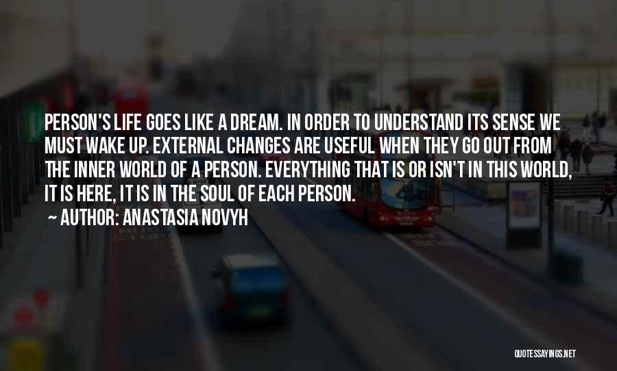 Anastasia Novyh Quotes: Person's Life Goes Like A Dream. In Order To Understand Its Sense We Must Wake Up. External Changes Are Useful