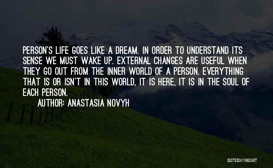 Anastasia Novyh Quotes: Person's Life Goes Like A Dream. In Order To Understand Its Sense We Must Wake Up. External Changes Are Useful