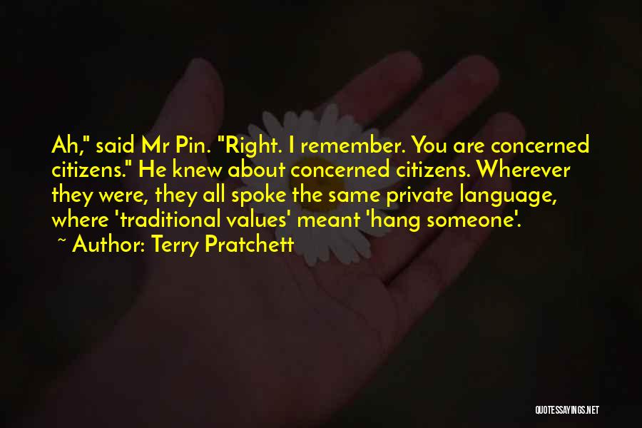 Terry Pratchett Quotes: Ah, Said Mr Pin. Right. I Remember. You Are Concerned Citizens. He Knew About Concerned Citizens. Wherever They Were, They