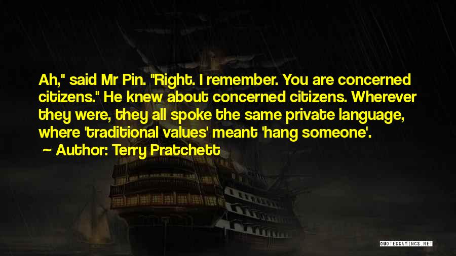 Terry Pratchett Quotes: Ah, Said Mr Pin. Right. I Remember. You Are Concerned Citizens. He Knew About Concerned Citizens. Wherever They Were, They