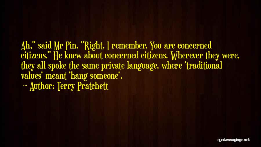 Terry Pratchett Quotes: Ah, Said Mr Pin. Right. I Remember. You Are Concerned Citizens. He Knew About Concerned Citizens. Wherever They Were, They