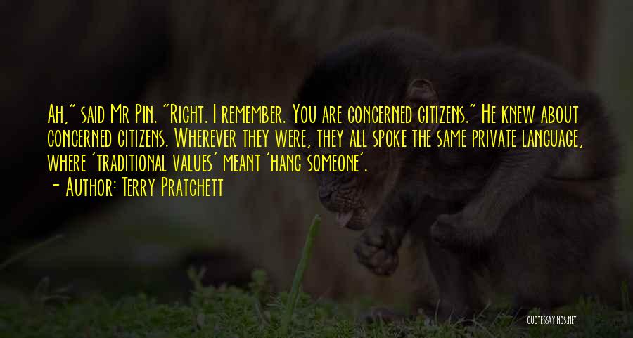Terry Pratchett Quotes: Ah, Said Mr Pin. Right. I Remember. You Are Concerned Citizens. He Knew About Concerned Citizens. Wherever They Were, They