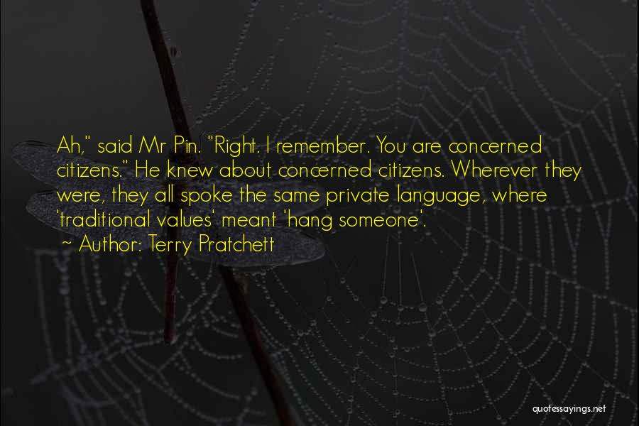 Terry Pratchett Quotes: Ah, Said Mr Pin. Right. I Remember. You Are Concerned Citizens. He Knew About Concerned Citizens. Wherever They Were, They