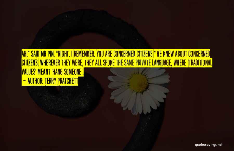 Terry Pratchett Quotes: Ah, Said Mr Pin. Right. I Remember. You Are Concerned Citizens. He Knew About Concerned Citizens. Wherever They Were, They