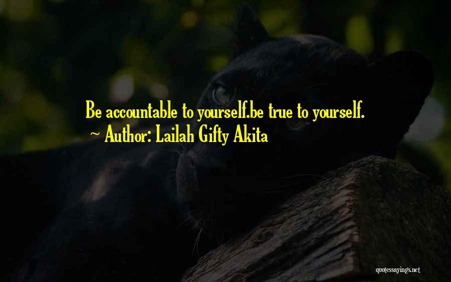 Lailah Gifty Akita Quotes: Be Accountable To Yourself.be True To Yourself.