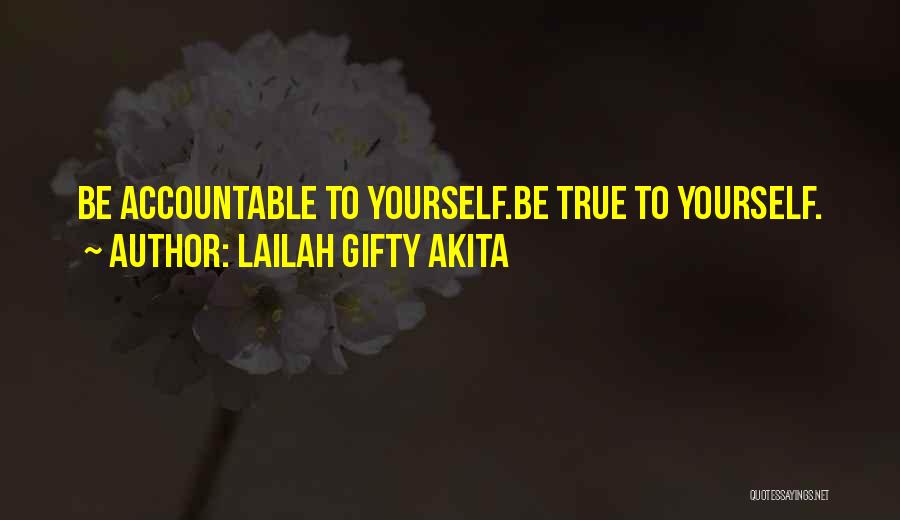 Lailah Gifty Akita Quotes: Be Accountable To Yourself.be True To Yourself.