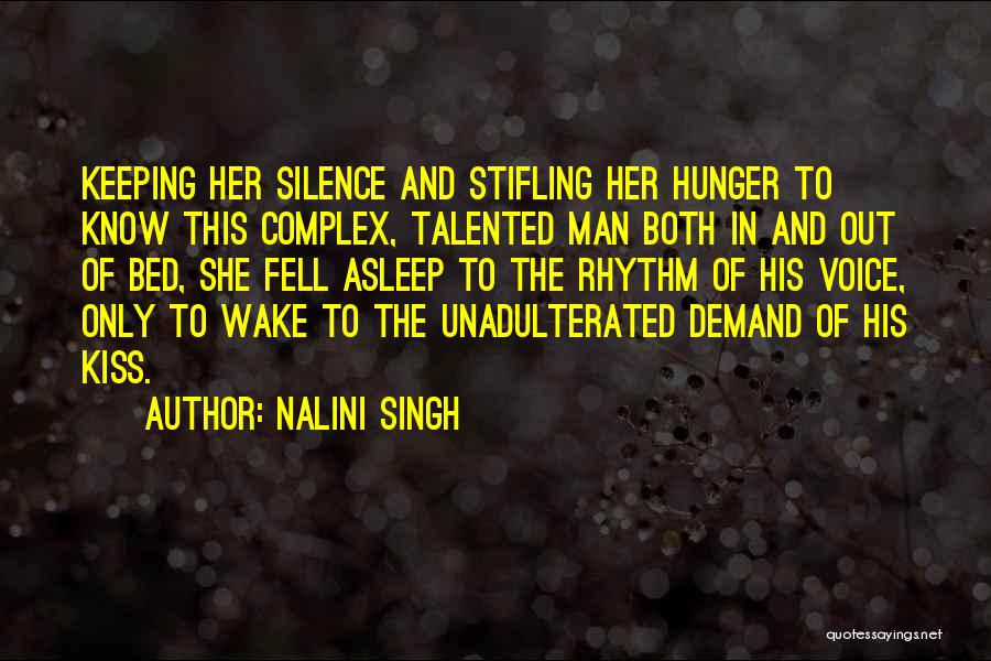 Nalini Singh Quotes: Keeping Her Silence And Stifling Her Hunger To Know This Complex, Talented Man Both In And Out Of Bed, She