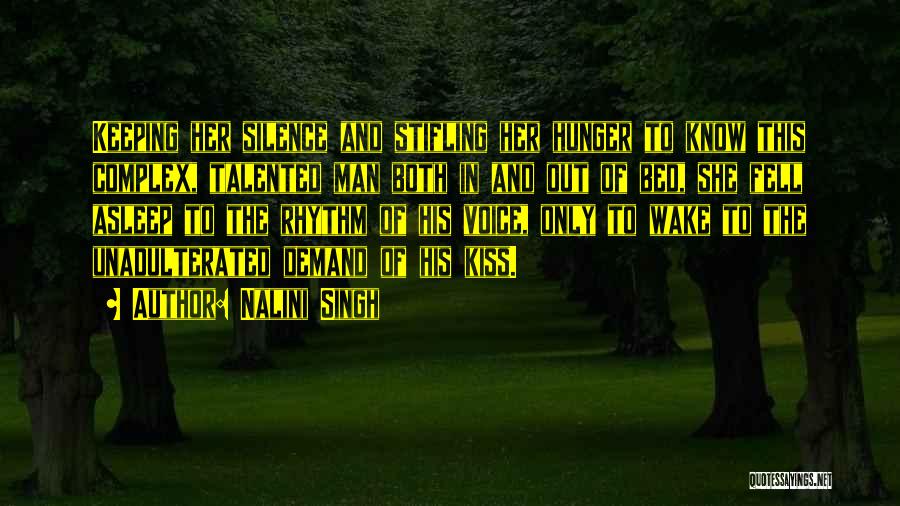 Nalini Singh Quotes: Keeping Her Silence And Stifling Her Hunger To Know This Complex, Talented Man Both In And Out Of Bed, She