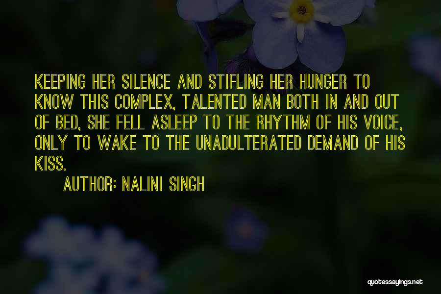 Nalini Singh Quotes: Keeping Her Silence And Stifling Her Hunger To Know This Complex, Talented Man Both In And Out Of Bed, She