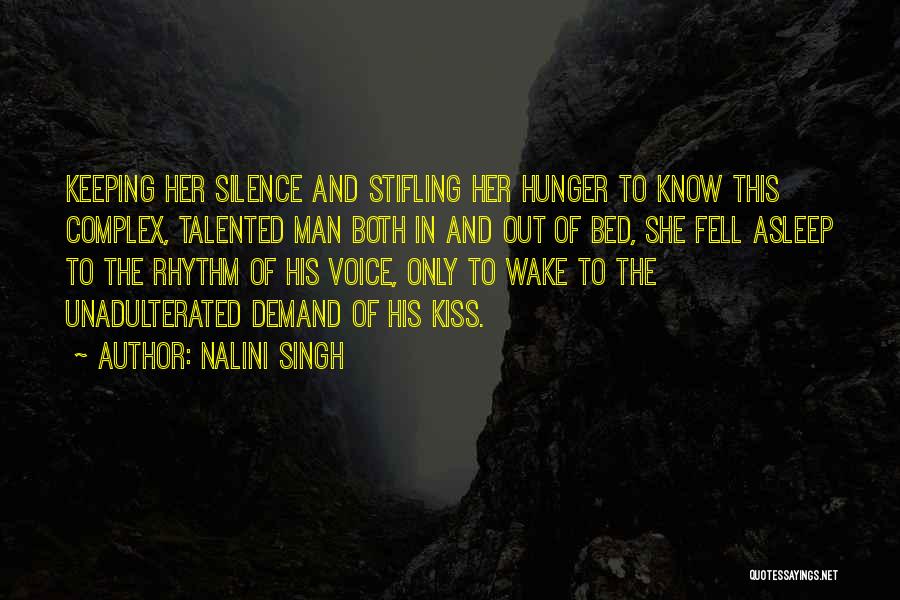 Nalini Singh Quotes: Keeping Her Silence And Stifling Her Hunger To Know This Complex, Talented Man Both In And Out Of Bed, She