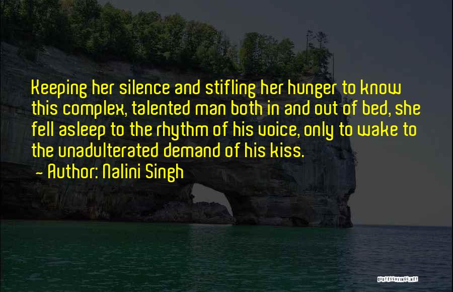 Nalini Singh Quotes: Keeping Her Silence And Stifling Her Hunger To Know This Complex, Talented Man Both In And Out Of Bed, She