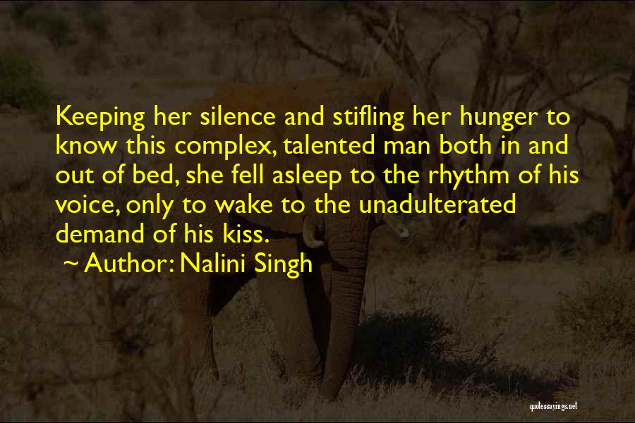 Nalini Singh Quotes: Keeping Her Silence And Stifling Her Hunger To Know This Complex, Talented Man Both In And Out Of Bed, She