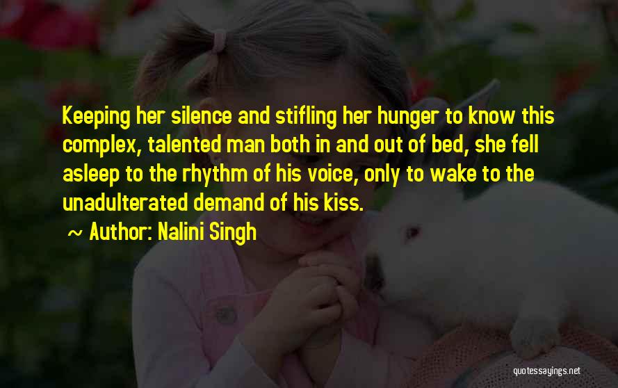 Nalini Singh Quotes: Keeping Her Silence And Stifling Her Hunger To Know This Complex, Talented Man Both In And Out Of Bed, She