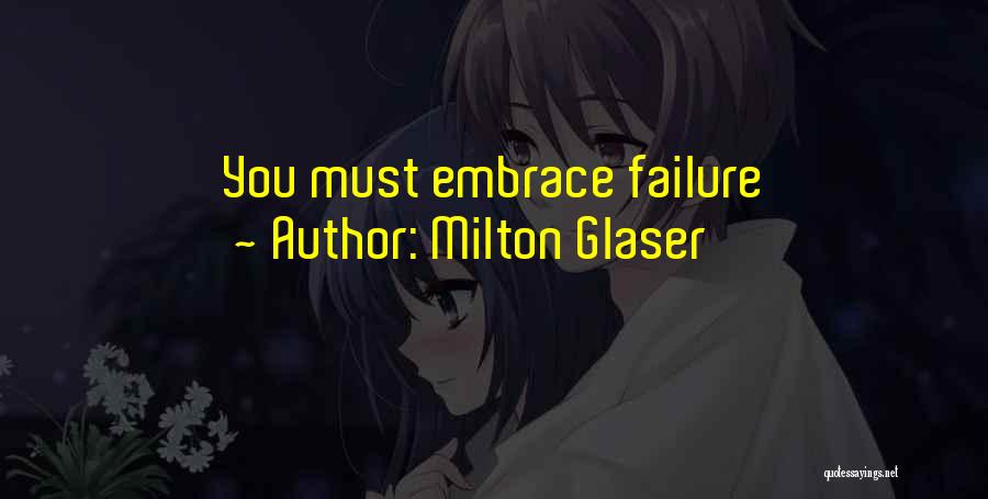 Milton Glaser Quotes: You Must Embrace Failure