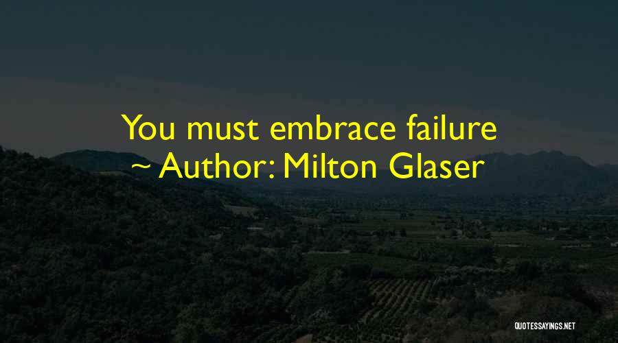 Milton Glaser Quotes: You Must Embrace Failure