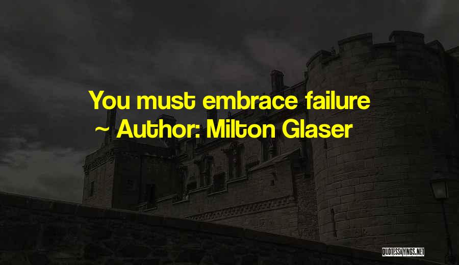 Milton Glaser Quotes: You Must Embrace Failure