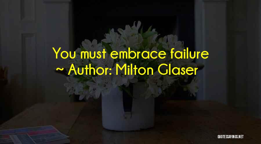 Milton Glaser Quotes: You Must Embrace Failure