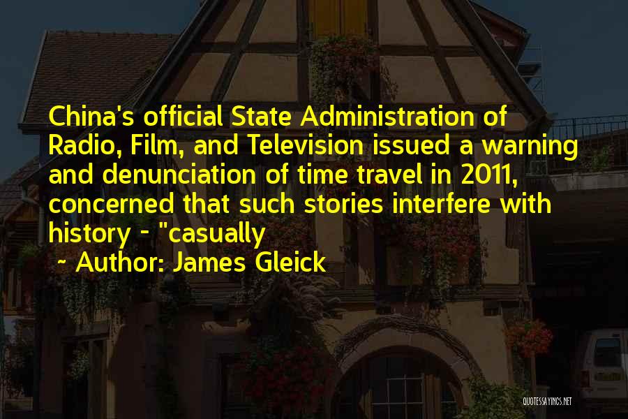 James Gleick Quotes: China's Official State Administration Of Radio, Film, And Television Issued A Warning And Denunciation Of Time Travel In 2011, Concerned