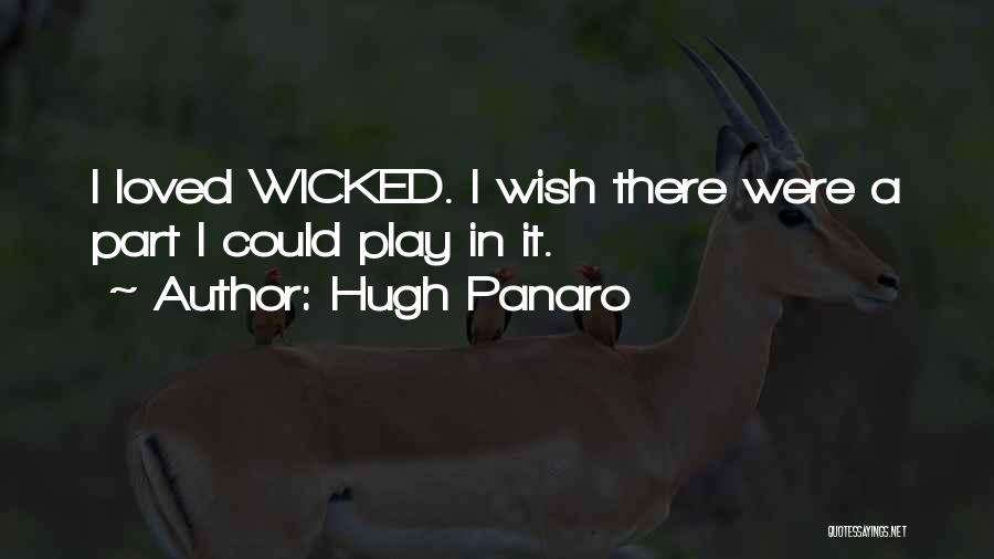 Hugh Panaro Quotes: I Loved Wicked. I Wish There Were A Part I Could Play In It.