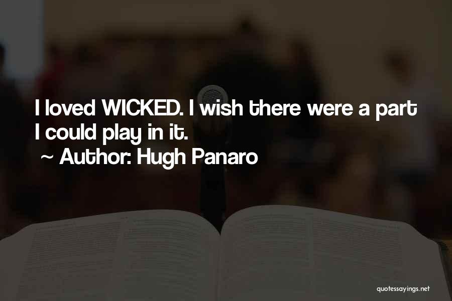 Hugh Panaro Quotes: I Loved Wicked. I Wish There Were A Part I Could Play In It.