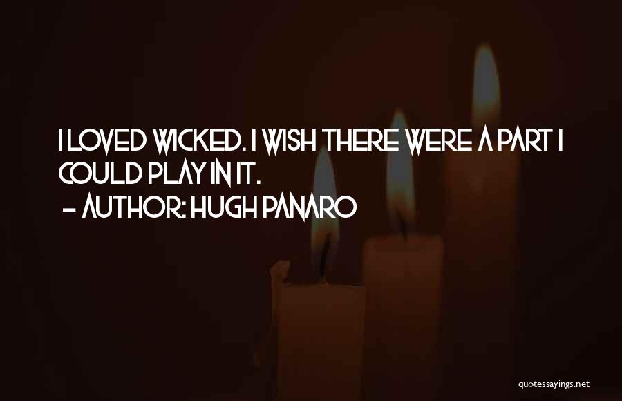 Hugh Panaro Quotes: I Loved Wicked. I Wish There Were A Part I Could Play In It.