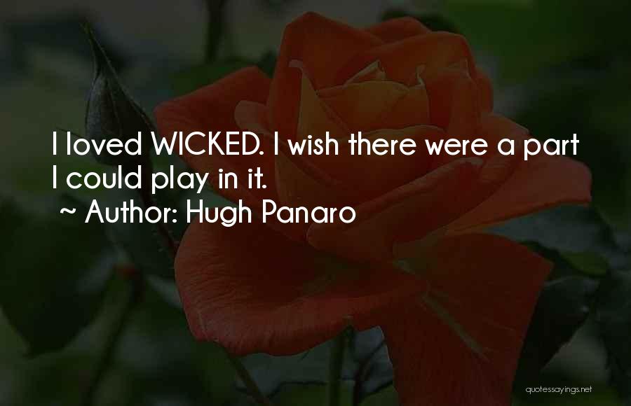 Hugh Panaro Quotes: I Loved Wicked. I Wish There Were A Part I Could Play In It.