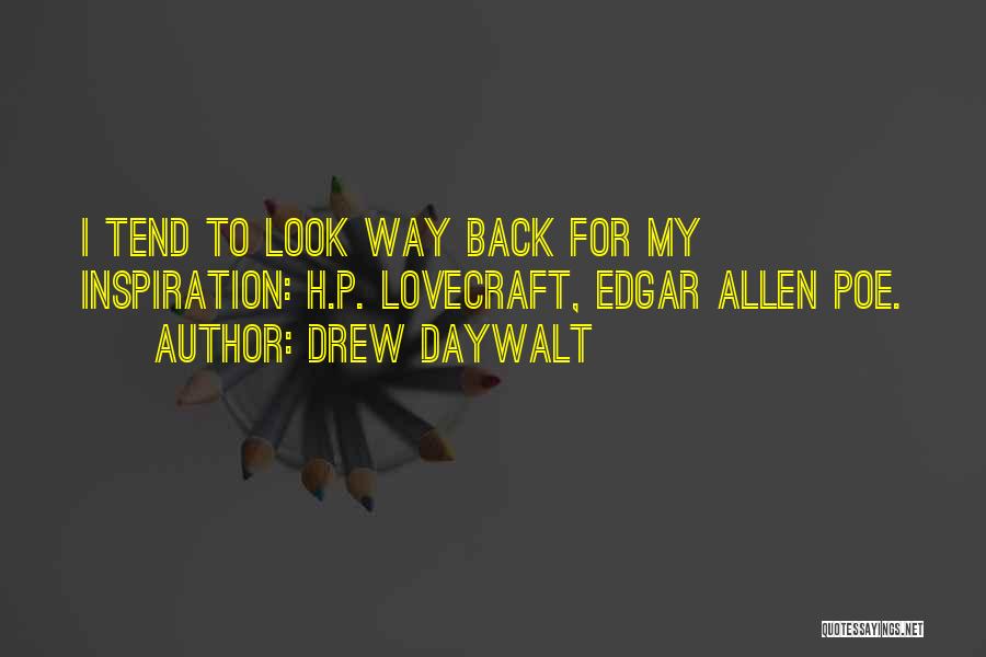 Drew Daywalt Quotes: I Tend To Look Way Back For My Inspiration: H.p. Lovecraft, Edgar Allen Poe.