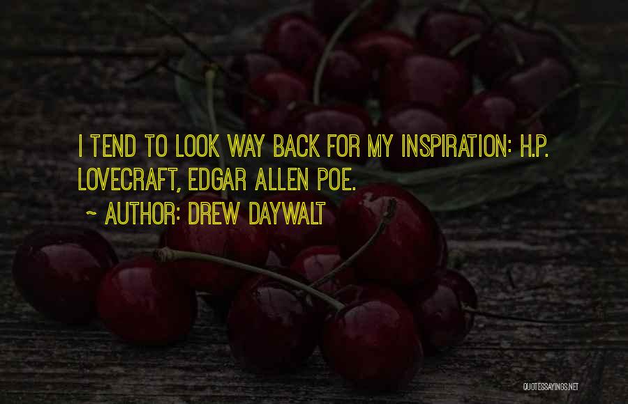 Drew Daywalt Quotes: I Tend To Look Way Back For My Inspiration: H.p. Lovecraft, Edgar Allen Poe.