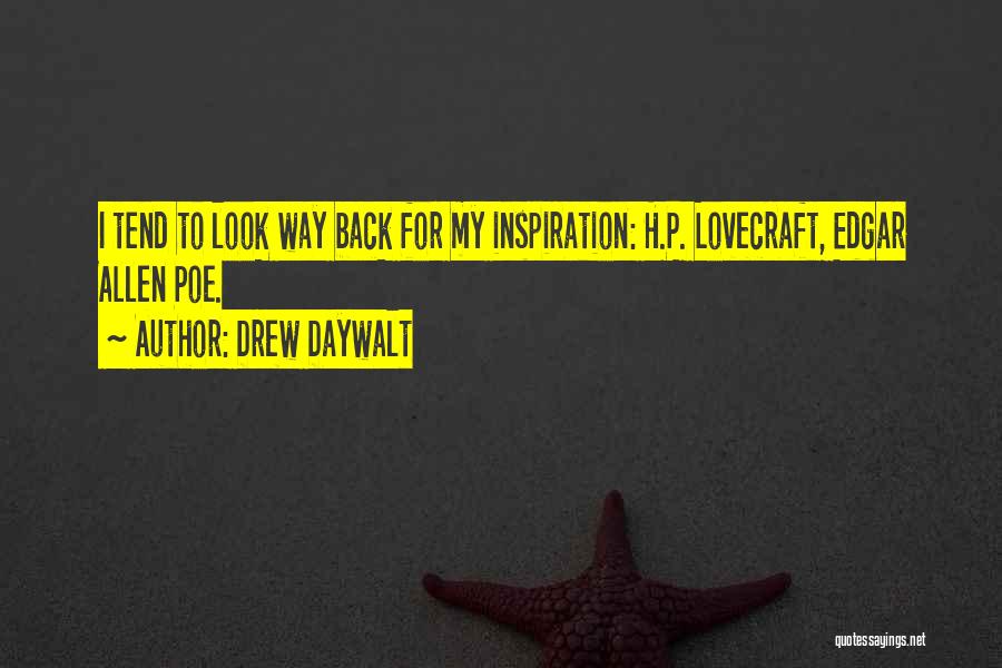 Drew Daywalt Quotes: I Tend To Look Way Back For My Inspiration: H.p. Lovecraft, Edgar Allen Poe.