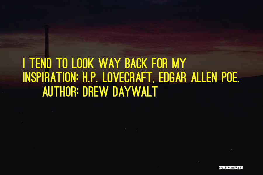 Drew Daywalt Quotes: I Tend To Look Way Back For My Inspiration: H.p. Lovecraft, Edgar Allen Poe.