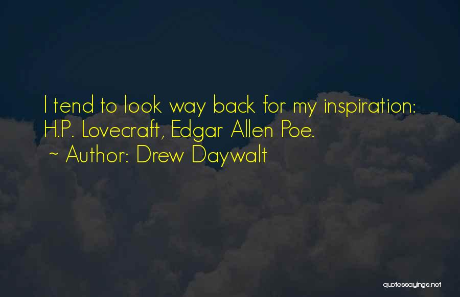 Drew Daywalt Quotes: I Tend To Look Way Back For My Inspiration: H.p. Lovecraft, Edgar Allen Poe.