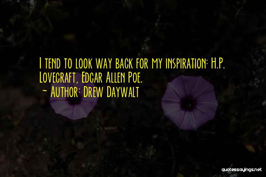 Drew Daywalt Quotes: I Tend To Look Way Back For My Inspiration: H.p. Lovecraft, Edgar Allen Poe.