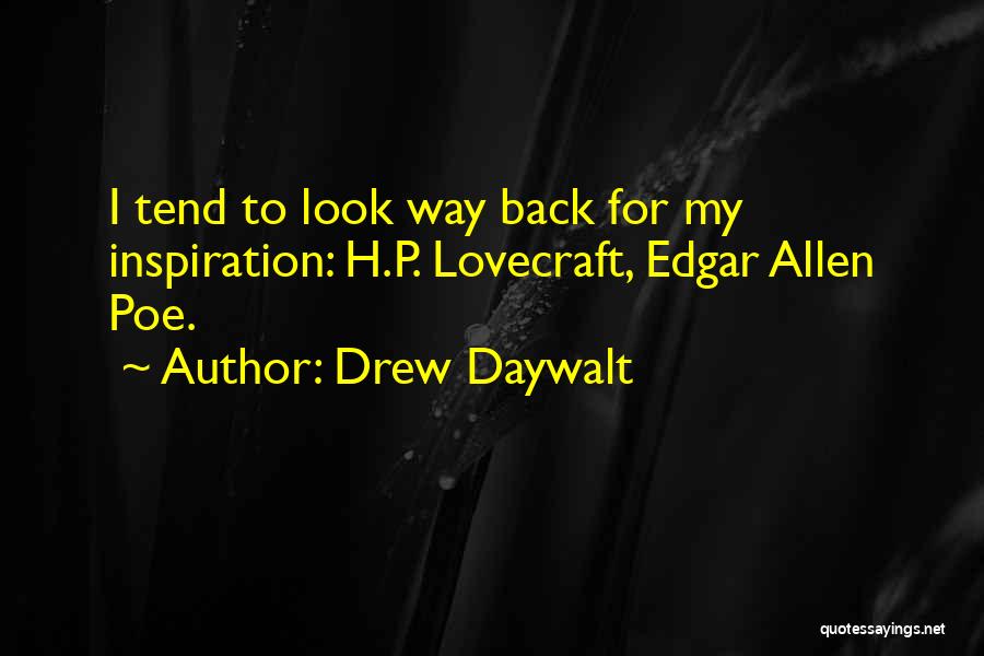 Drew Daywalt Quotes: I Tend To Look Way Back For My Inspiration: H.p. Lovecraft, Edgar Allen Poe.