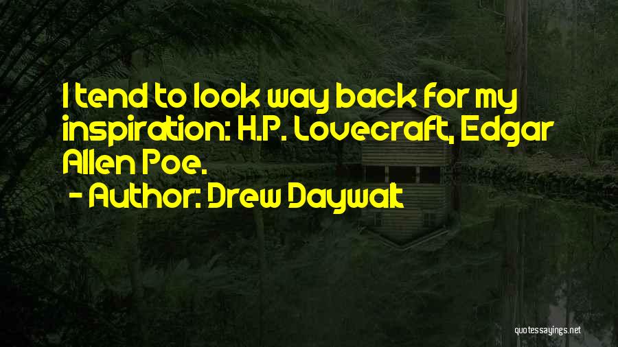 Drew Daywalt Quotes: I Tend To Look Way Back For My Inspiration: H.p. Lovecraft, Edgar Allen Poe.