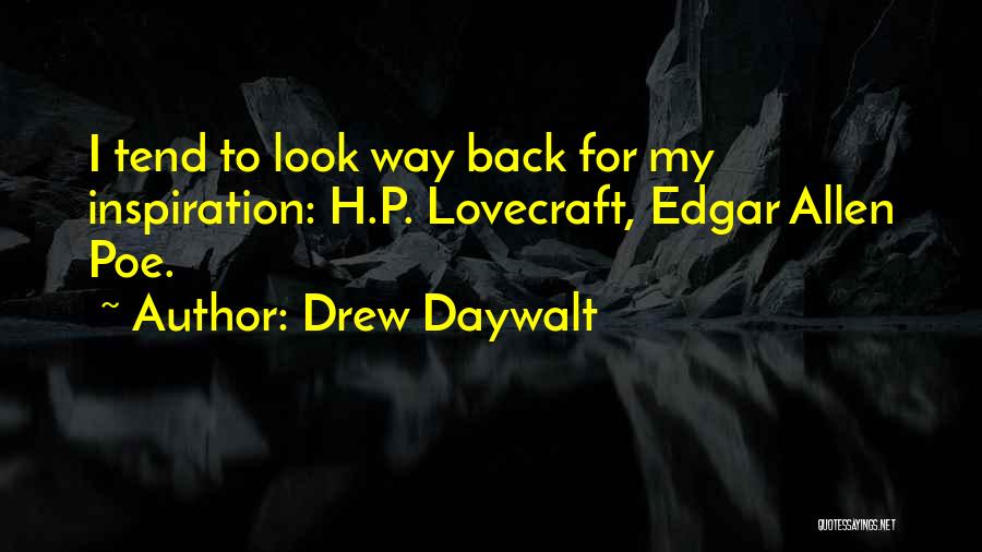 Drew Daywalt Quotes: I Tend To Look Way Back For My Inspiration: H.p. Lovecraft, Edgar Allen Poe.