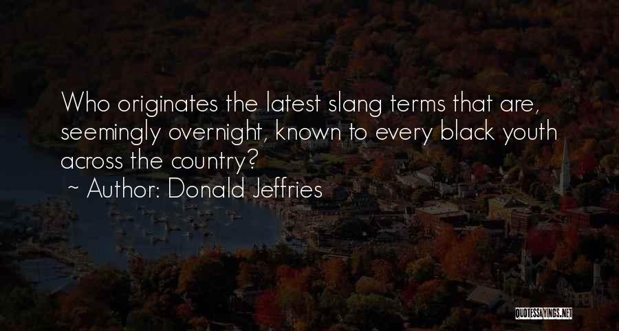 Donald Jeffries Quotes: Who Originates The Latest Slang Terms That Are, Seemingly Overnight, Known To Every Black Youth Across The Country?