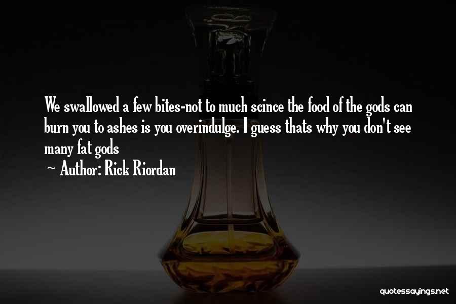 Rick Riordan Quotes: We Swallowed A Few Bites-not To Much Scince The Food Of The Gods Can Burn You To Ashes Is You