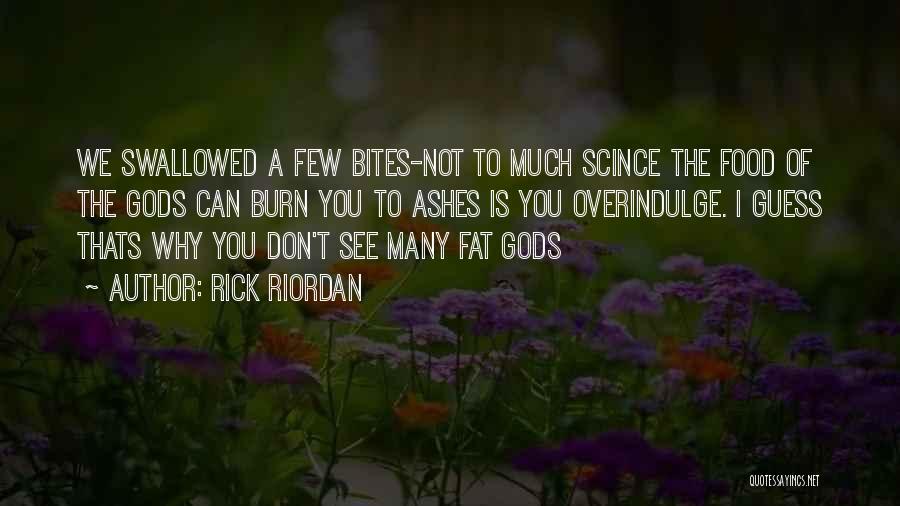 Rick Riordan Quotes: We Swallowed A Few Bites-not To Much Scince The Food Of The Gods Can Burn You To Ashes Is You
