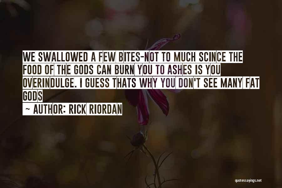 Rick Riordan Quotes: We Swallowed A Few Bites-not To Much Scince The Food Of The Gods Can Burn You To Ashes Is You
