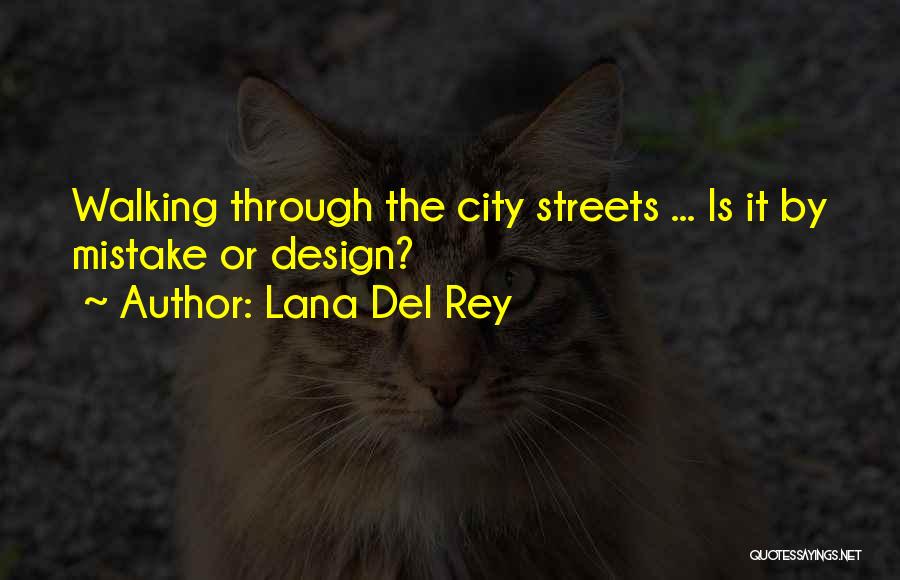 Lana Del Rey Quotes: Walking Through The City Streets ... Is It By Mistake Or Design?