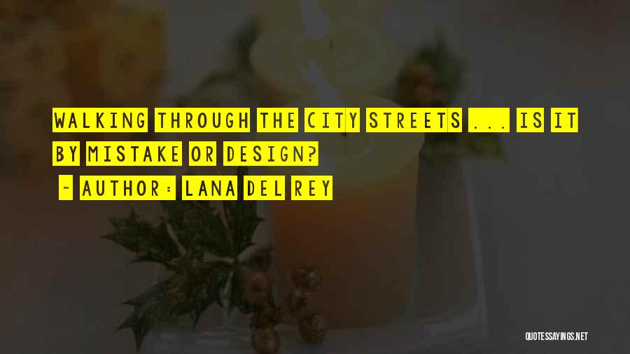 Lana Del Rey Quotes: Walking Through The City Streets ... Is It By Mistake Or Design?
