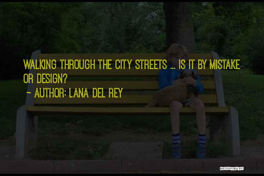 Lana Del Rey Quotes: Walking Through The City Streets ... Is It By Mistake Or Design?